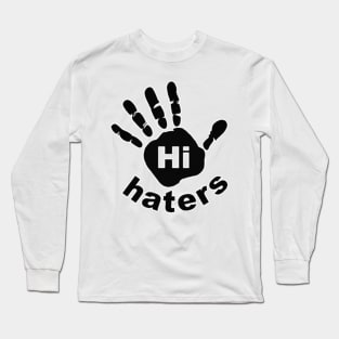 Hi Haters Long Sleeve T-Shirt